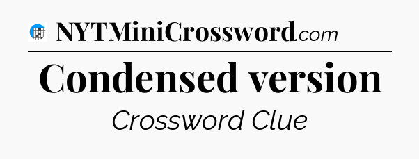 Condensed version Crossword Clue