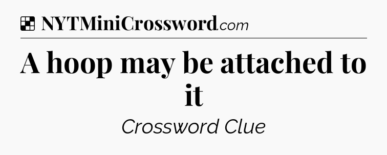 Solution: A hoop may be attached to it - NYT Crossword