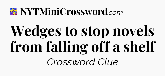 Wedges to stop novels from falling off a shelf Codycross