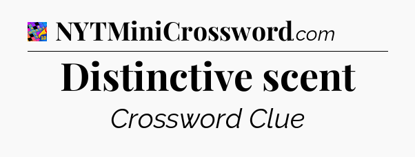 Distinctive scent Crossword Clue