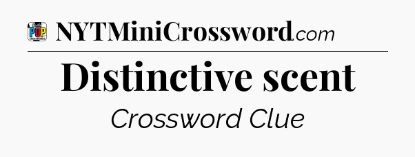 Distinctive scent Crossword Clue