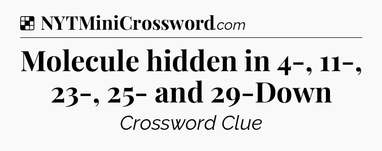 Solution: Molecule hidden in 4-, 11-, 23-, 25- and 29-Down - NYT Crossword