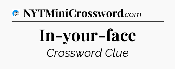 In-your-face Crossword Clue