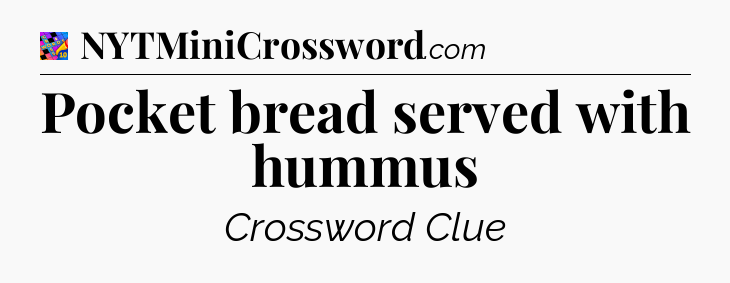 Pocket bread served with hummus Crossword Clue