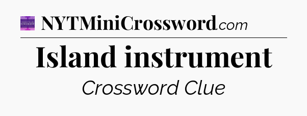 Island instrument - Thomas Joseph Crossword
