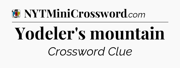 Yodeler's mountain Crossword Clue