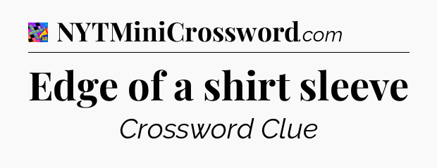 Edge of a shirt sleeve Crossword Clue
