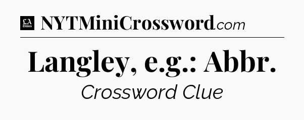 Langley, e.g.: Abbr - LA Times Crossword