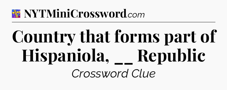 Country that forms part of Hispaniola, __ Republic Codycross