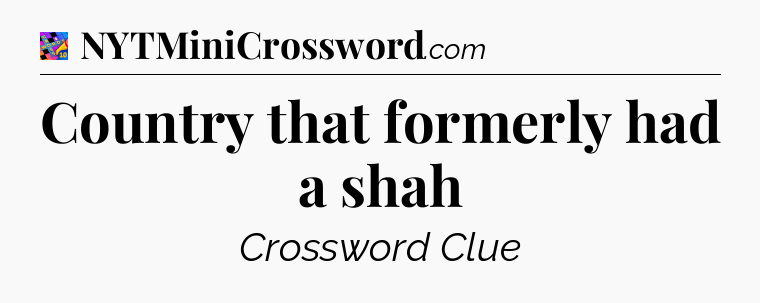 Country that formerly had a shah Crossword Clue