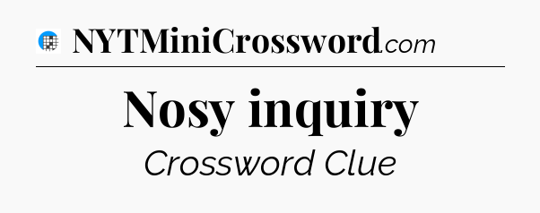 Nosy inquiry Crossword Clue