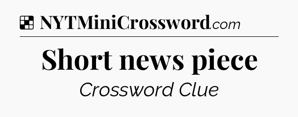 Solution: Short news piece - NYT Crossword