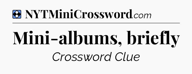 Solution: Mini-albums, briefly - NYT Mini Crossword