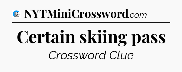 Certain skiing pass Crossword Clue