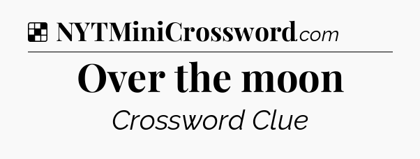 Solution: Over the moon - NYT Crossword