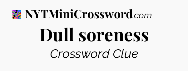 Dull soreness Crossword Clue