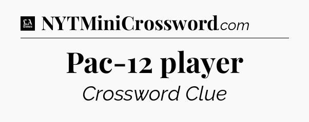Pac-12 player - LA Times Crossword