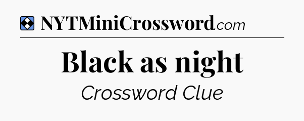 Solution: Black as night - NYT Mini Crossword