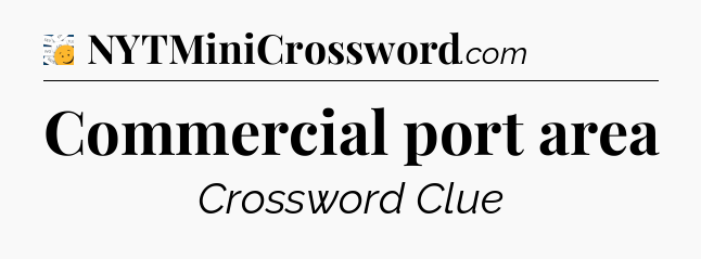 Commercial port area - 7 Little Words