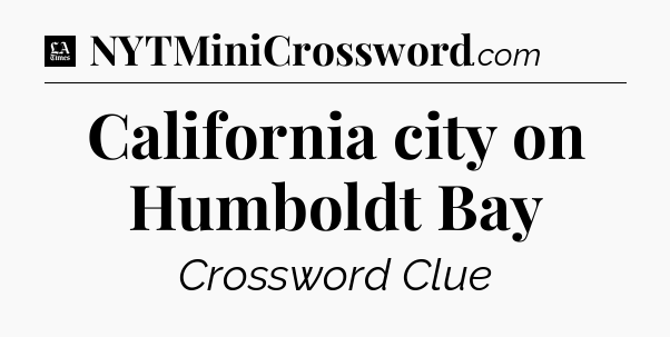 California city on Humboldt Bay - LA Times Crossword
