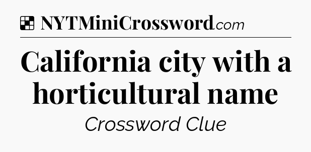 Solution: California city with a horticultural name - NYT Crossword