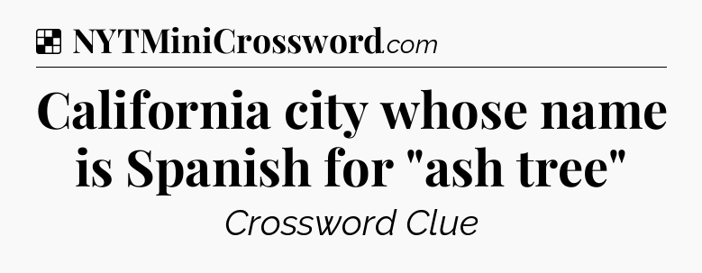 Solution: California city whose name is Spanish for 