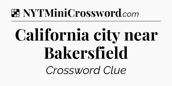 Solution: California city near Bakersfield - NYT Crossword
