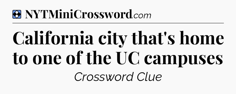 Solution: California city that's home to one of the UC campuses - NYT Mini Crossword