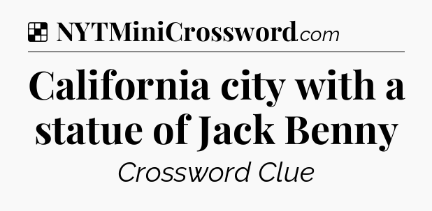 Solution: California city with a statue of Jack Benny - NYT Crossword