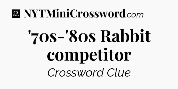 '70s-'80s Rabbit competitor - LA Times Crossword