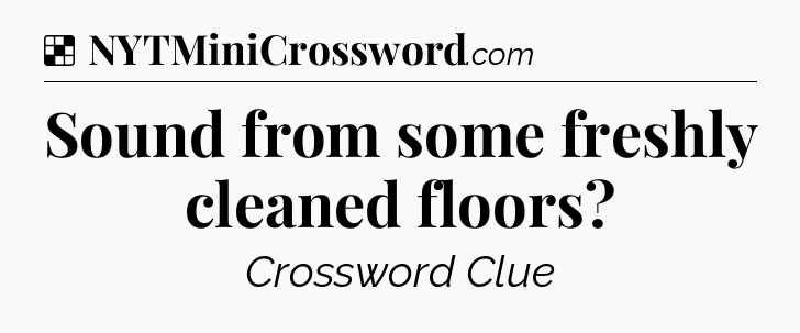 Solution: Sound from some freshly cleaned floors - NYT Crossword