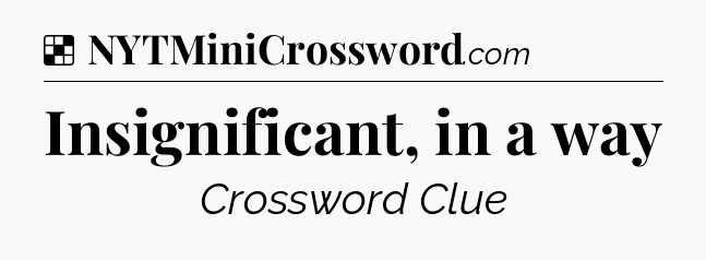 Solution: Insignificant, in a way - NYT Crossword