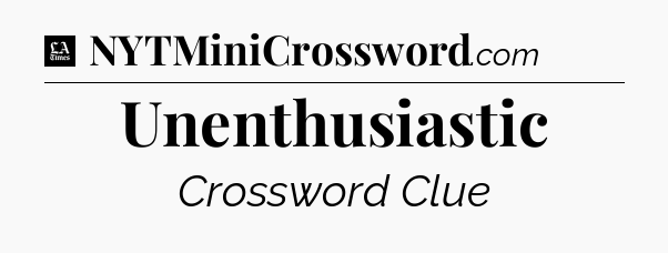 Unenthusiastic - LA Times Crossword