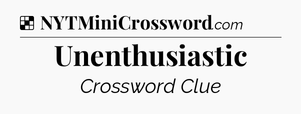 Solution: Unenthusiastic - NYT Crossword