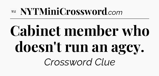 Cabinet member who doesn't run an agcy - WSJ Crossword