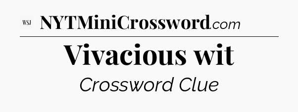 Vivacious wit - WSJ Crossword