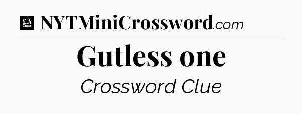 Gutless one - LA Times Crossword