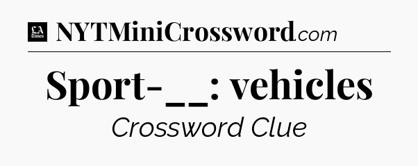 Sport-__: vehicles - LA Times Crossword