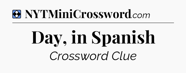 Solution: Day, in Spanish - NYT Mini Crossword