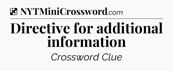 Solution: Directive for additional information - NYT Crossword
