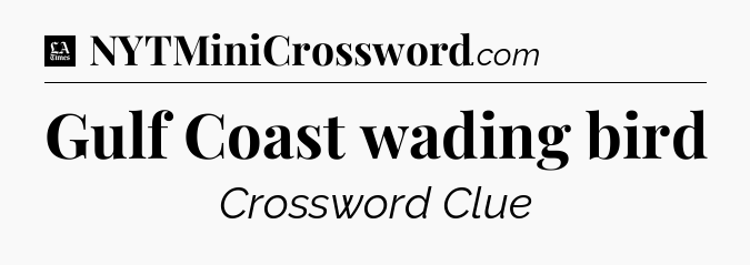 Gulf Coast wading bird - LA Times Crossword