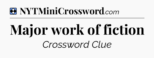 Solution: Major work of fiction - NYT Mini Crossword