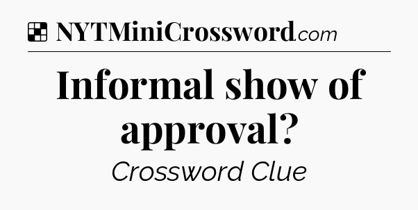 Solution: Informal show of approval - NYT Crossword