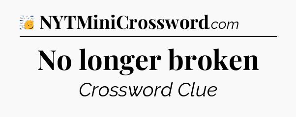 No longer broken - 7 Little Words