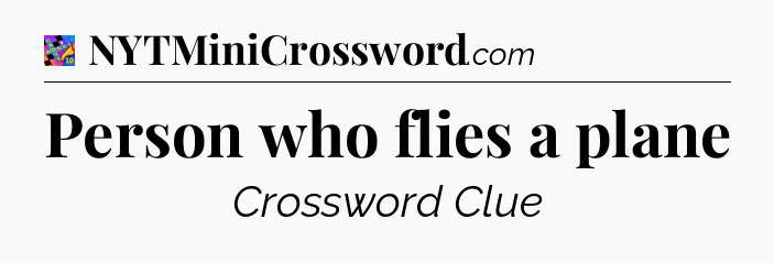 Person who flies a plane Crossword Clue