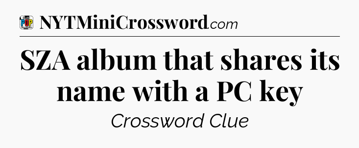 SZA album that shares its name with a PC key Crossword Clue