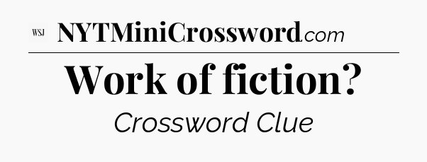 Work of fiction - WSJ Crossword
