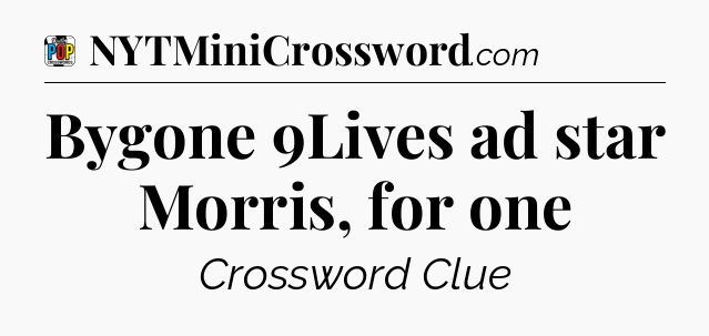 Bygone 9Lives ad star Morris, for one Crossword Clue