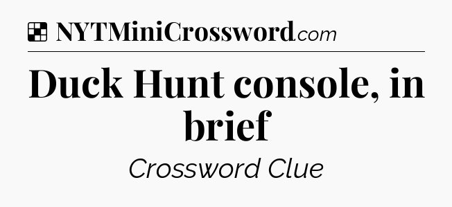 Solution: Duck Hunt console, in brief - NYT Crossword