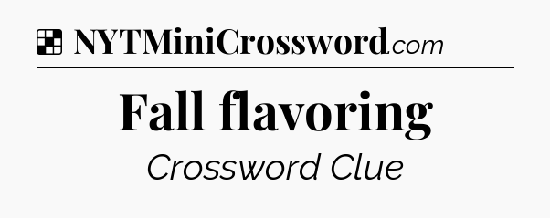 Solution: Fall flavoring - NYT Crossword
